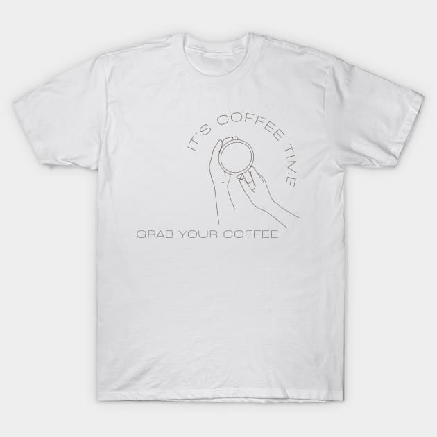 Its Coffee Time, Grab Your Coffee T-Shirt by stickersbyjori